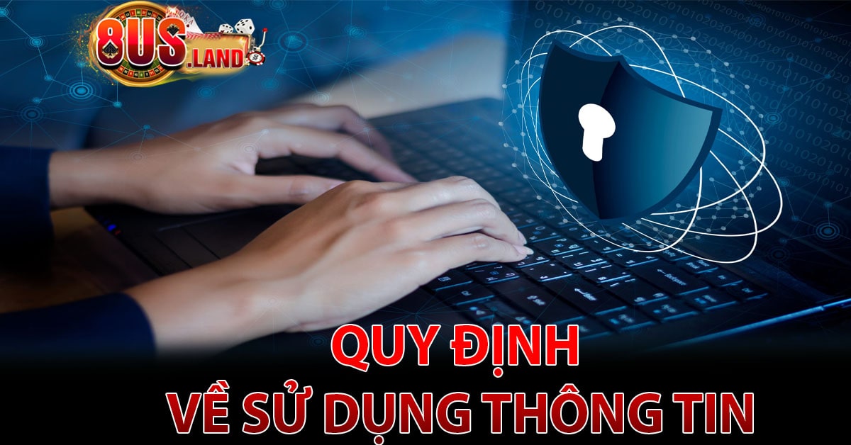 Các quy định về việc sử dụng thông tin khách hàng tại 8US
