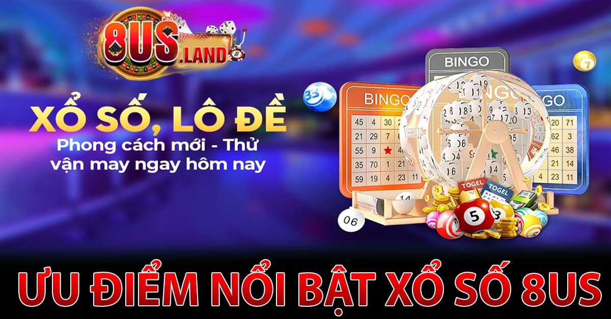 Các ưu điểm nổi bật tại xổ số 8us