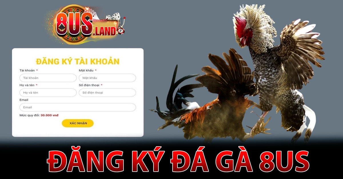 Hướng Dẫn Đăng Ký Tài Khoản Đá Gà 8us