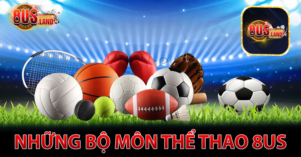 Những bộ môn thể thao tại nhà cái 8us
