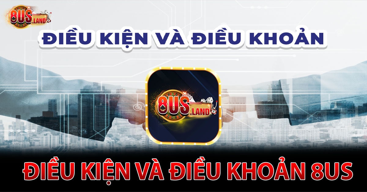 Tìm hiểu thông tin về điều kiện và điều khoản