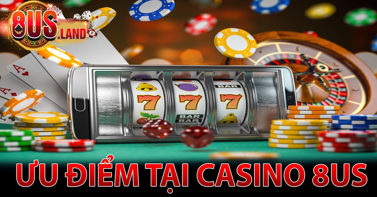 Ưu điểm tại casino 8us