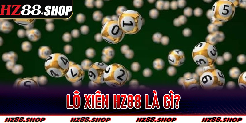 Lô xiên Hz88 là gì?