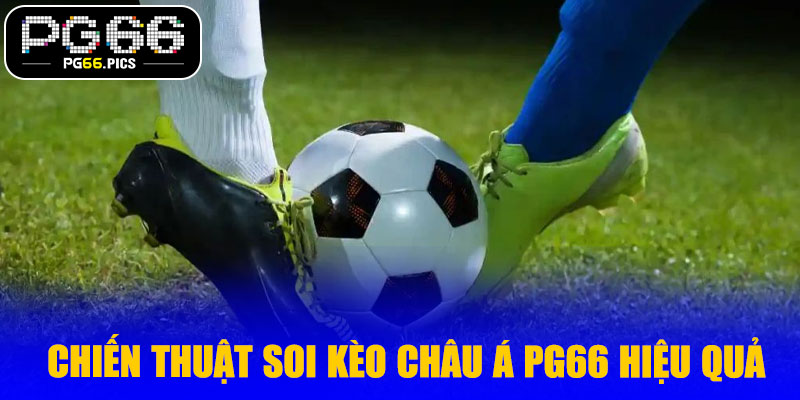 Chiến thuật soi kèo châu Á PG66 hiệu quả