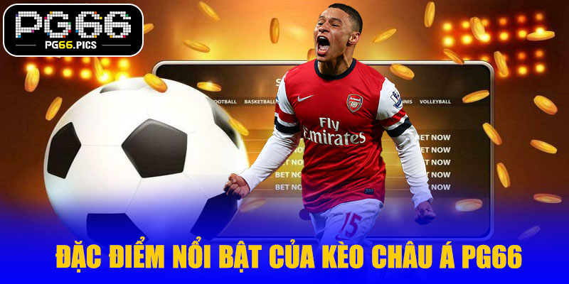Đặc điểm nổi bật của kèo châu Á PG66