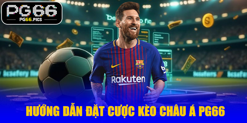 Hướng dẫn đặt cược kèo châu Á PG66