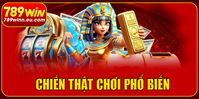 Những chiến thuật chơi nổ hũ 789win phổ biến