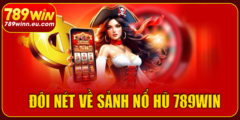 Đôi nét về sảnh nổ hũ 789win