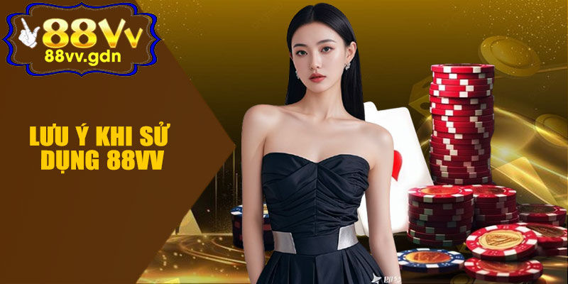 Lưu Ý Khi Sử Dụng 88VV