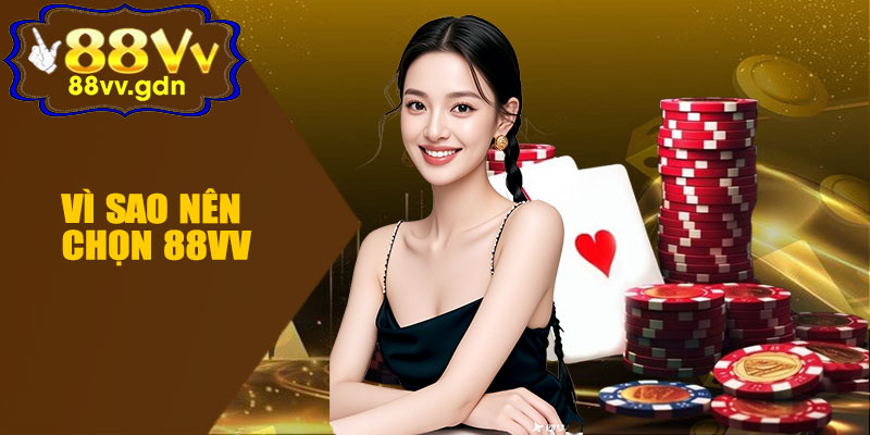 Vì Sao Nên Chọn 88VV