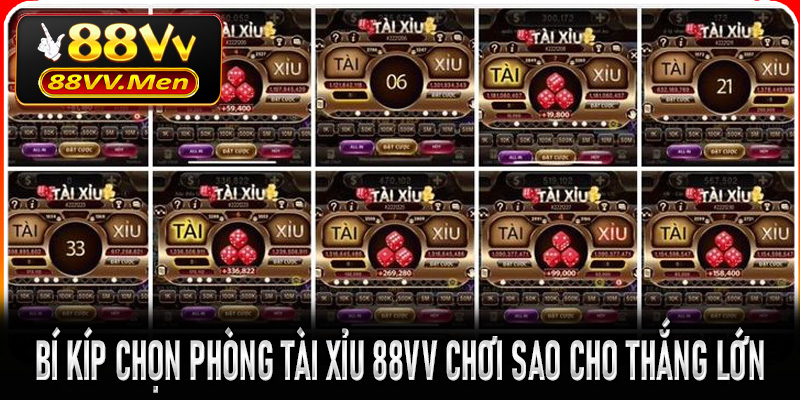 Bí kíp chọn phòng Tài Xỉu 88VV chơi sao cho thắng lớn